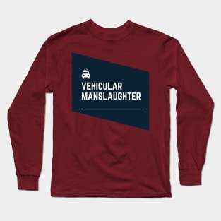 Vehicular manslaughter Long Sleeve T-Shirt